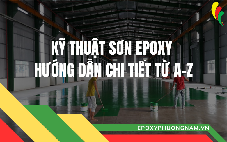 Kỹ thuật sơn Epoxy: Hướng dẫn chi tiết từ A-Z